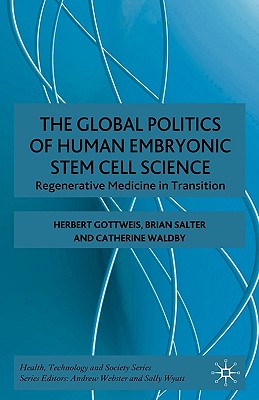 The The Global Politics of Human Embryonic Stem Cell Science (Health Technology and Society Series)