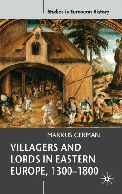 Villagers and Lords in Eastern Europe, 1300-1800 (Studies in European History, 31)
