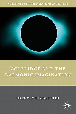 Coleridge and the Daemonic Imagination (Nineteenth-Century Major Lives and Letters)