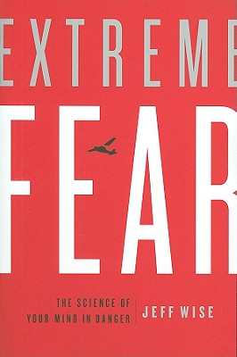 Extreme Fear: The Science of Your Mind in Danger (MacSci)