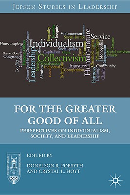 For the Greater Good of All: Perspectives on Individualism, Society, and Leadership (Jepson Studies in Leadership)