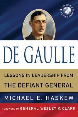 De Gaulle: Lessons in Leadership from the Defiant General (World Generals Series)