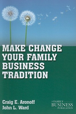 Make Change Your Family Business Tradition (A Family Business Publication)