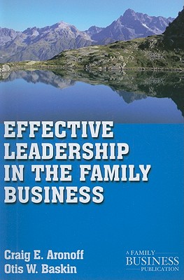 Effective Leadership in the Family Business (A Family Business Publication)