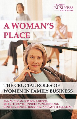 A Woman's Place: The Crucial Roles of Women in Family Business (A Family Business Publication)