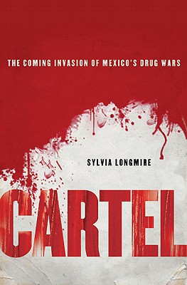 Cartel The Coming Invasion of Mexico's Drug Wars