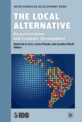 The Local Alternative: Decentralization and Economic Development (Development in the Americas (Hardcover))