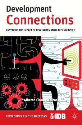 Development Connections: Unveiling the Impact of New Information Technologies (Development in the Americas)