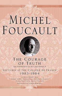 Courage of Truth, The; (Government of Self and Others II) Lectures at the College De France, 1983 - 1984