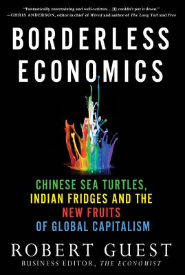 Borderless Economics: Chinese Sea Turtles, Indian Fridges and the New Fruits of Global Capitalism
