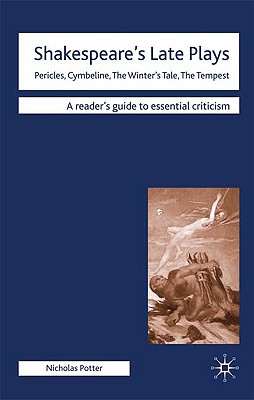 Shakespeare's Late Plays: Pericles, Cymbeline, The Winter's Tale, The Tempest (Readers' Guides to Essential Criticism)