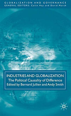 Industries and Globalization: The Political Causality of Difference (Globalization and Governance)