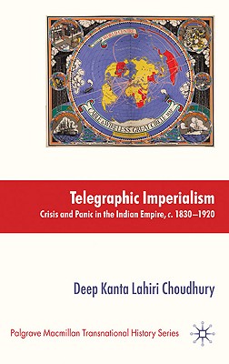 Telegraphic Imperialism: Crisis and Panic in the Indian Empire, c.1830-1920 (Palgrave Macmillan Transnational History Series)