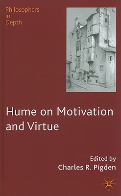 Hume on Motivation and Virtue (Philosophers in Depth)