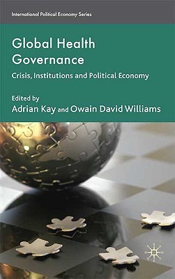 Global Health Governance: Crisis, Institutions and Political Economy (International Political Economy Series)