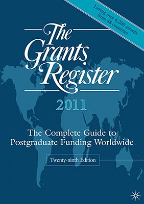 The Grants Register 2011: The Complete Guide to Postgraduate Funding Worldwide