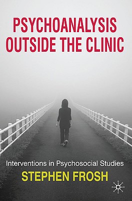 Psychoanalysis Outside the Clinic: Interventions in Psychosocial Studies