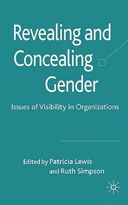 Revealing and Concealing Gender: Issues of Visibility in Organizations