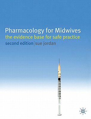 Pharmacology for Midwives: The Evidence Base for Safe Practice