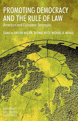 Promoting Democracy and the Rule of Law: American and European Strategies (Governance and Limited Statehood)