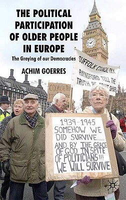 The Political Participation of Older People in Europe: The Greying of our Democracies [Hardcover] Goerres, A.