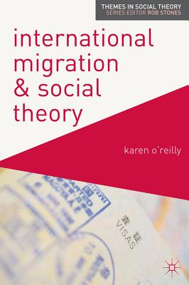 International Migration and Social Theory (Themes in Social Theory)