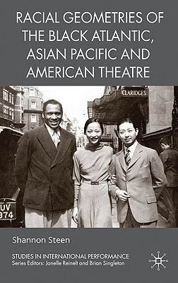 Racial Geometries of the Black Atlantic, Asian Pacific and American Theatre (Studies in International Performance)