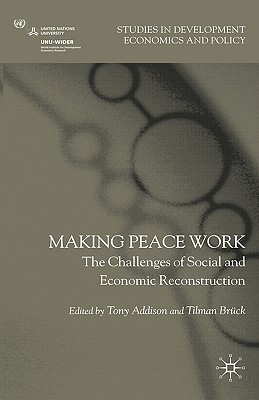 Making Peace Work: The Challenges of Social and Economic Reconstruction (Studies in Development Economics and Policy)