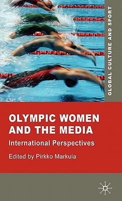 Olympic Women and the Media: International Perspectives (Global Culture and Sport Series)