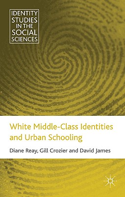 White Middle-Class Identities and Urban Schooling (Identity Studies in the Social Sciences)