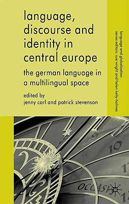 Language, Discourse and Identity in Central Europe: The German Language in a Multilingual Space (Language and Globalization)