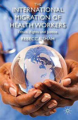 The International Migration of Health Workers: Ethics, Rights and Justice