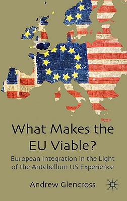 What Makes the EU Viable: European Integration in the Light of the Antebellum US Experience