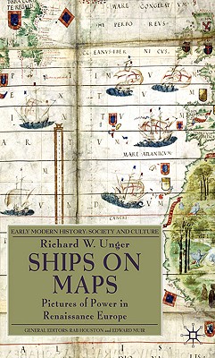 Ships on Maps: Pictures of Power in Renaissance Europe (Early Modern History: Society and Culture)