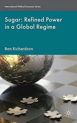 Sugar: Refined Power in a Global Regime (International Political Economy Series)