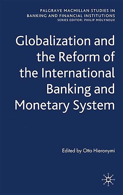 Globalization and the Reform of the International Banking and Monetary System (Palgrave Macmillan Studies in Banking and Financial Institutions)