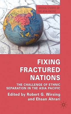 Fixing Fractured Nations: The Challenge of Ethnic Separatism in the Asia-Pacific (Critical Studies of the Asia-Pacific)