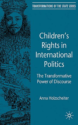 Children's Rights in International Politics: The Transformative Power of Discourse (Transformations of the State)