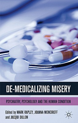 De-Medicalizing Misery: Psychiatry, Psychology and the Human Condition