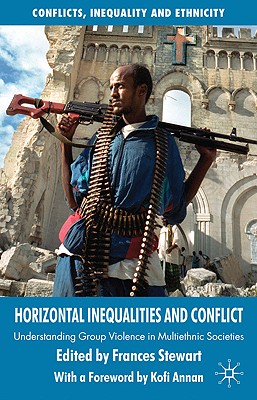 Horizontal Inequalities and Conflict: Understanding Group Violence in Multiethnic Societies (Conflict, Inequality and Ethnicity)