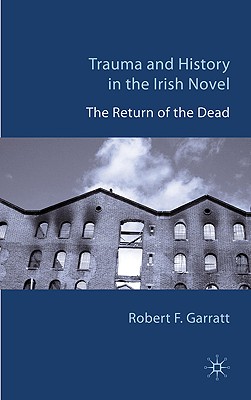Trauma and History in the Irish Novel: The Return of the Dead