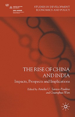 The Rise of China and India: Impacts, Prospects and Implications (Studies in Development Economics and Policy)