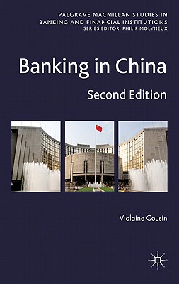Banking in China: Second Edition (Palgrave Macmillan Studies in Banking and Financial Institutions)