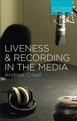 Liveness and Recording in the Media (Key Concerns in Media Studies, 8)