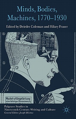 Minds, Bodies, Machines, 1770-1930 (Palgrave Studies in Nineteenth-Century Writing and Culture)