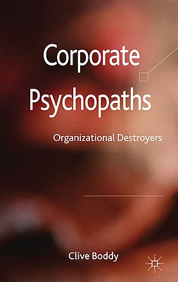 Corporate Psychopaths: Organizational Destroyers