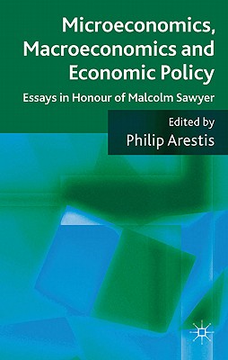 Microeconomics, Macroeconomics and Economic Policy: Essays in Honour of Malcolm Sawyer