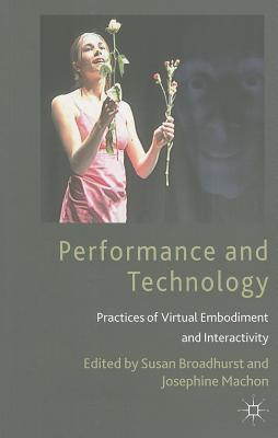 Performance and Technology: Practices of Virtual Embodiment and Interactivity