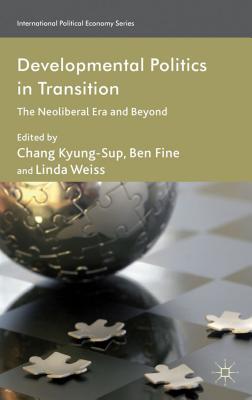 Developmental Politics in Transition: The Neoliberal Era and Beyond (International Political Economy Series)