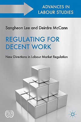 Regulating for Decent Work: New Directions in Labour Market Regulation (Advances in Labour Studies)
